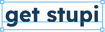 get stupi